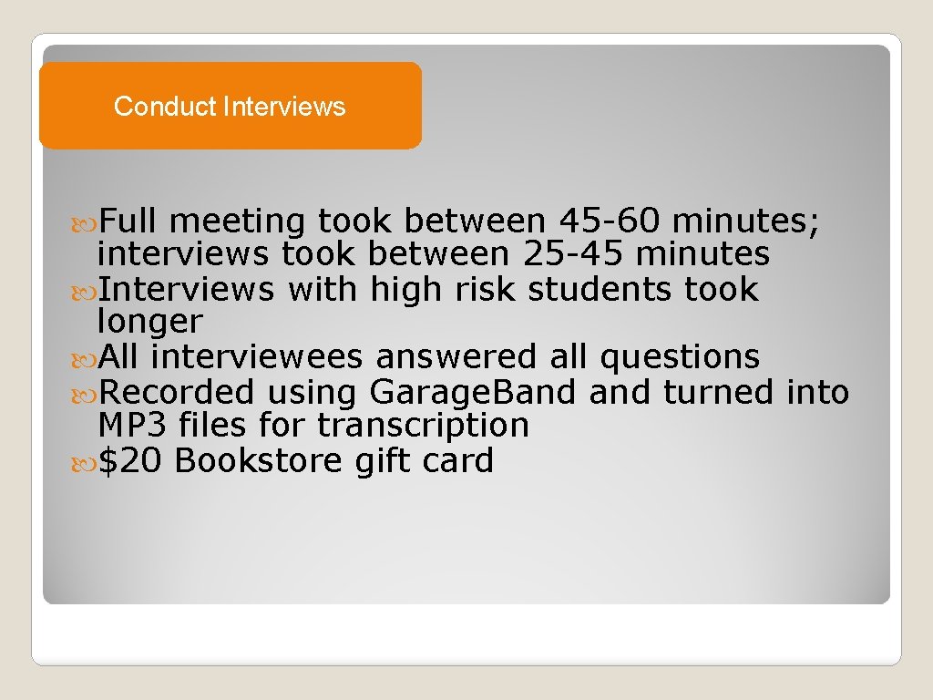 Conduct Interviews Full meeting took between 45 -60 minutes; interviews took between 25 -45