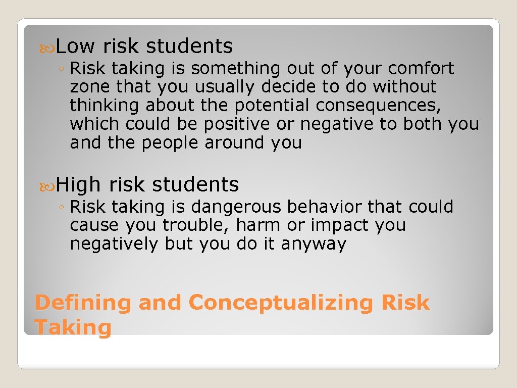  Low risk students ◦ Risk taking is something out of your comfort zone