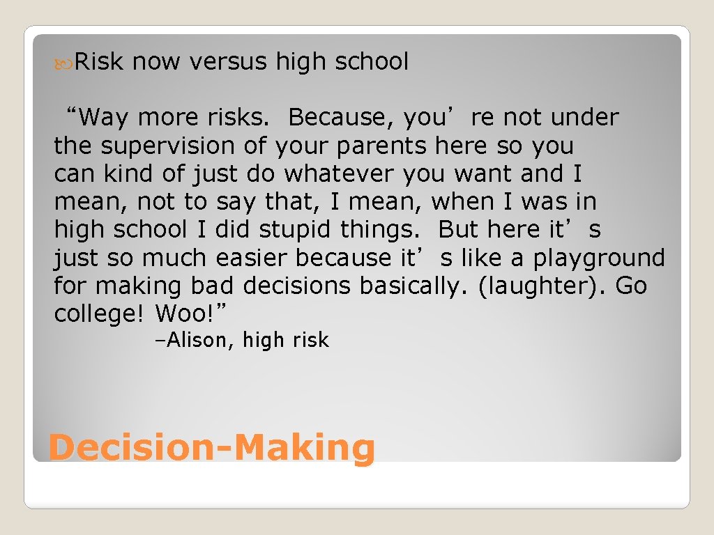  Risk now versus high school “Way more risks. Because, you’re not under the