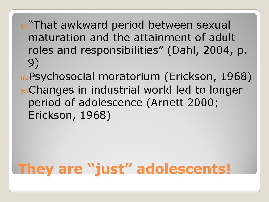  “That awkward period between sexual maturation and the attainment of adult roles and