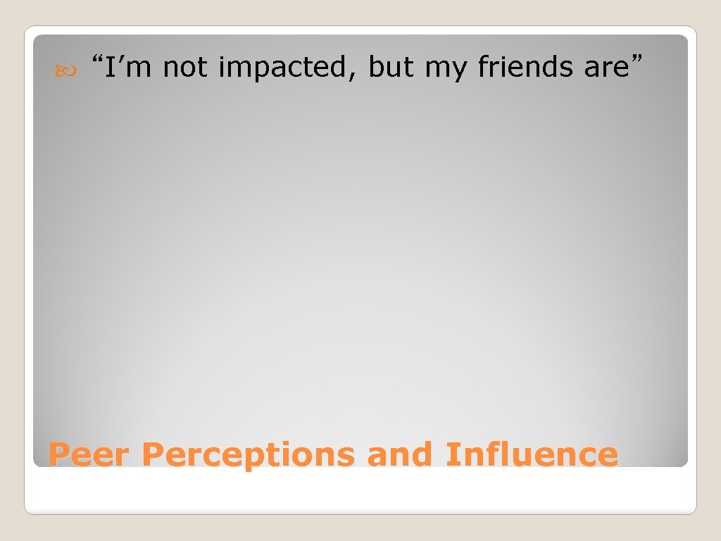  “I’m not impacted, but my friends are” Peer Perceptions and Influence 