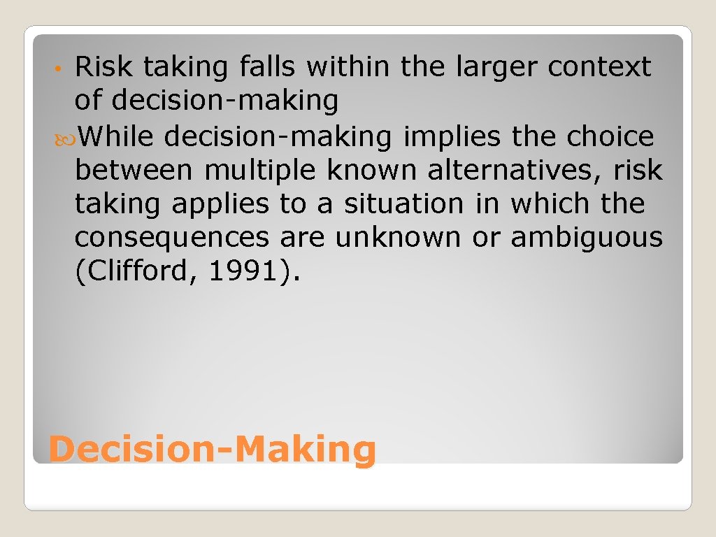 Risk taking falls within the larger context of decision-making While decision-making implies the choice