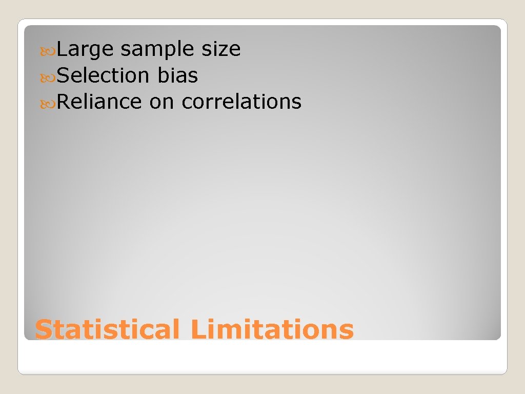  Large sample size Selection bias Reliance on correlations Statistical Limitations 