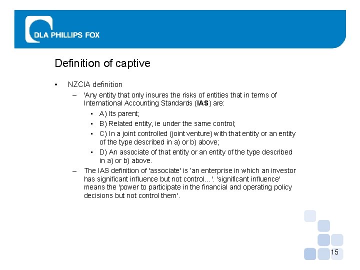 Definition of captive • NZCIA definition – 'Any entity that only insures the risks