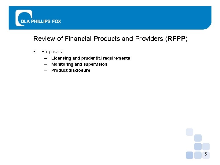 Review of Financial Products and Providers (RFPP) • Proposals: – Licensing and prudential requirements