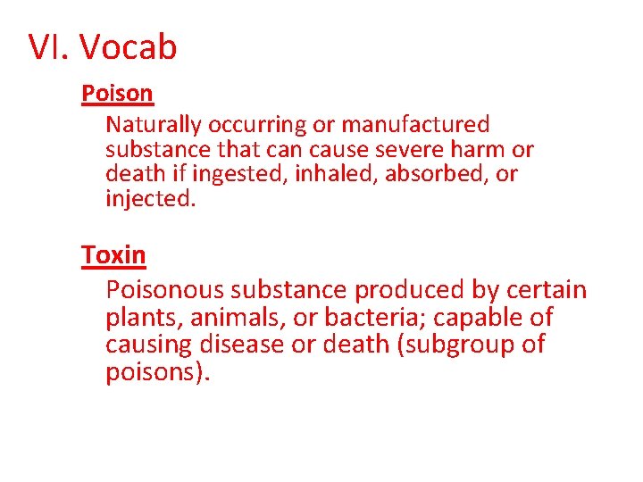 VI. Vocab Poison Naturally occurring or manufactured substance that can cause severe harm or