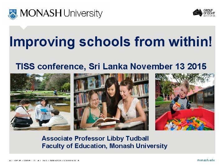 Improving schools from within! TISS conference, Sri Lanka November 13 2015 Associate Professor Libby