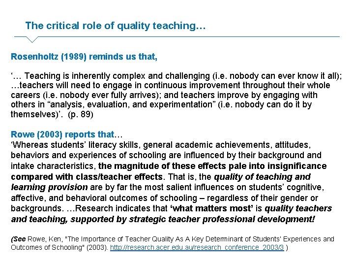 The critical role of quality teaching… Rosenholtz (1989) reminds us that, ‘… Teaching is