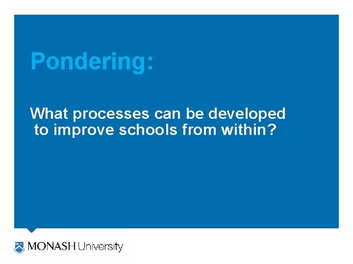 Pondering: What processes can be developed to improve schools from within? 