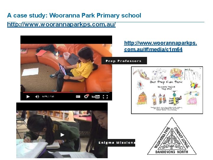 A case study: Wooranna Park Primary school http: //www. woorannaparkps. com. au/#!media/c 1 m