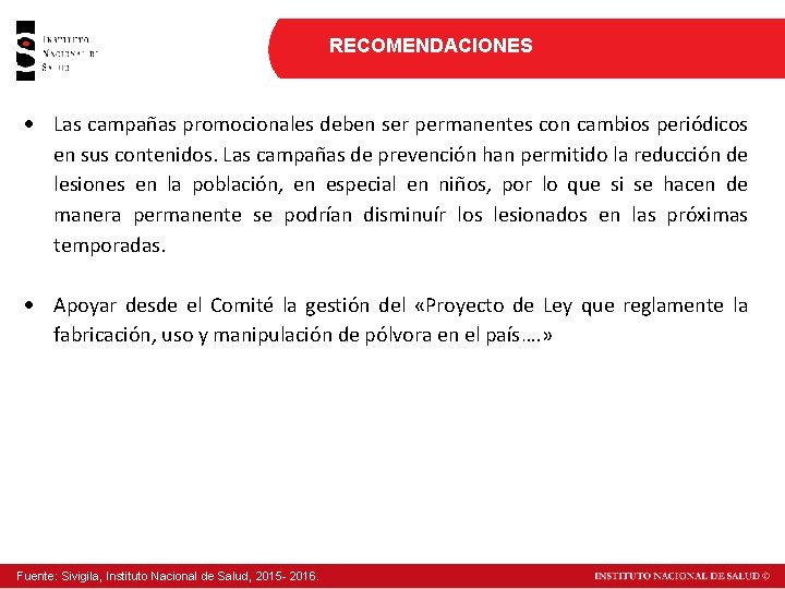 RECOMENDACIONES Las campañas promocionales deben ser permanentes con cambios periódicos en sus contenidos. Las