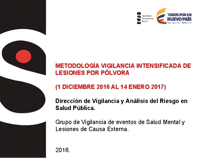 METODOLOGÍA VIGILANCIA INTENSIFICADA DE LESIONES POR PÓLVORA (1 DICIEMBRE 2016 AL 14 ENERO 2017)