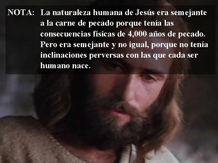 NOTA: La naturaleza humana de Jesús era semejante a la carne de pecado porque