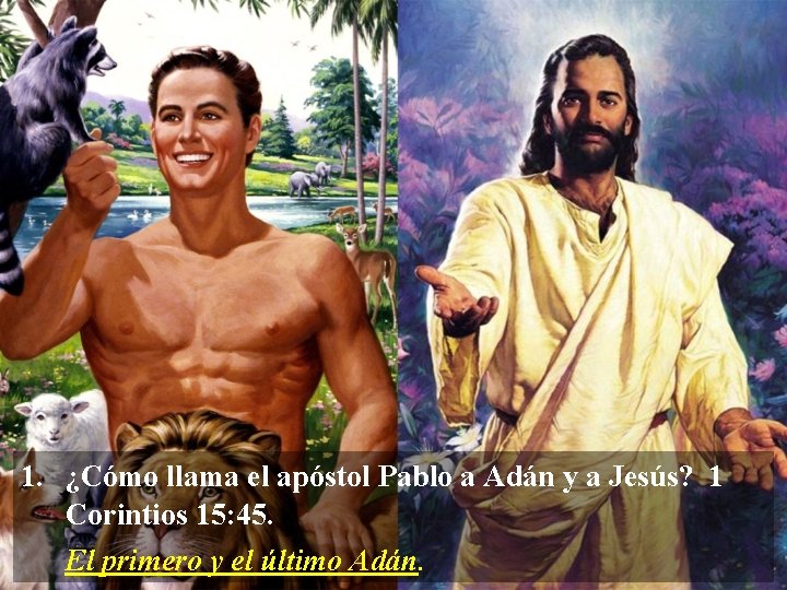 1. ¿Cómo llama el apóstol Pablo a Adán y a Jesús? 1 Corintios 15: