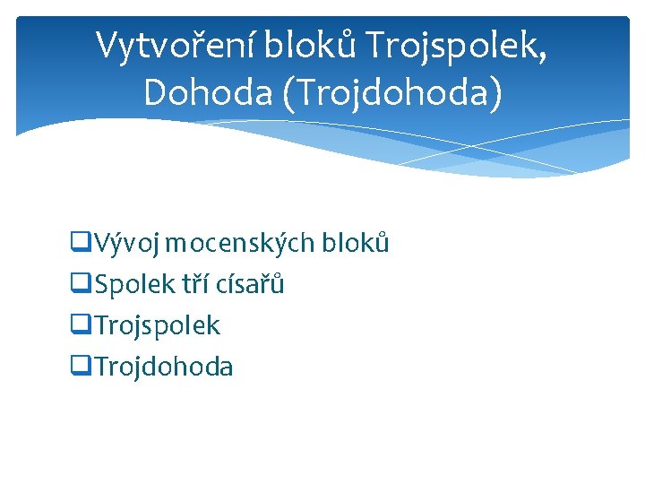 Vytvoření bloků Trojspolek, Dohoda (Trojdohoda) q. Vývoj mocenských bloků q. Spolek tří císařů q.