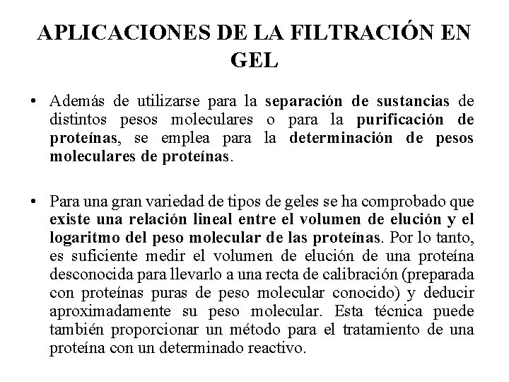 APLICACIONES DE LA FILTRACIÓN EN GEL • Además de utilizarse para la separación de