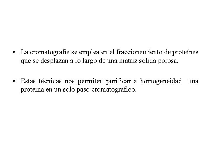  • La cromatografía se emplea en el fraccionamiento de proteínas que se desplazan
