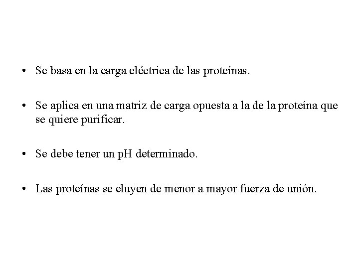  • Se basa en la carga eléctrica de las proteínas. • Se aplica