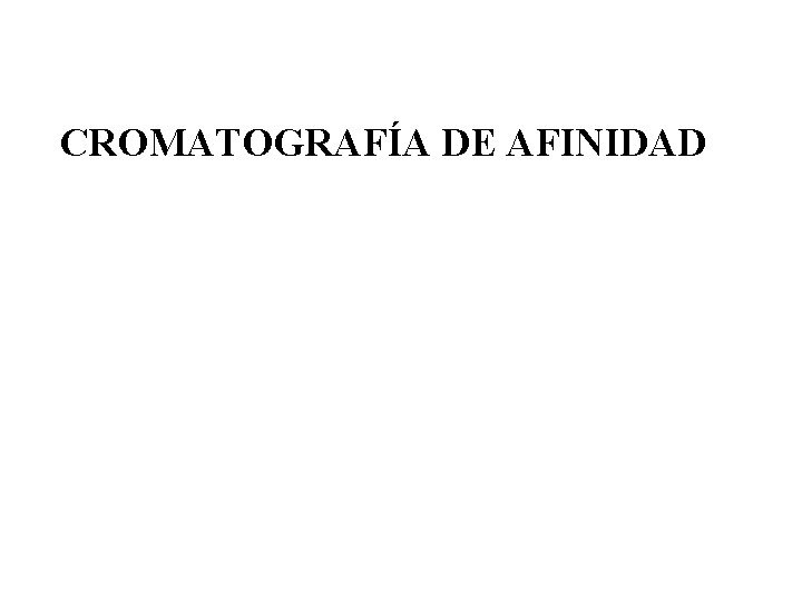 CROMATOGRAFÍA DE AFINIDAD 