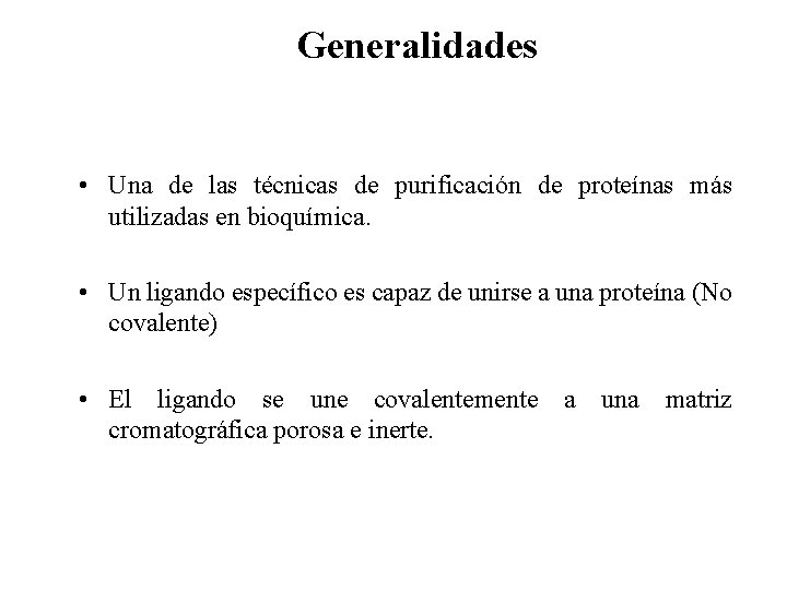Generalidades • Una de las técnicas de purificación de proteínas más utilizadas en bioquímica.