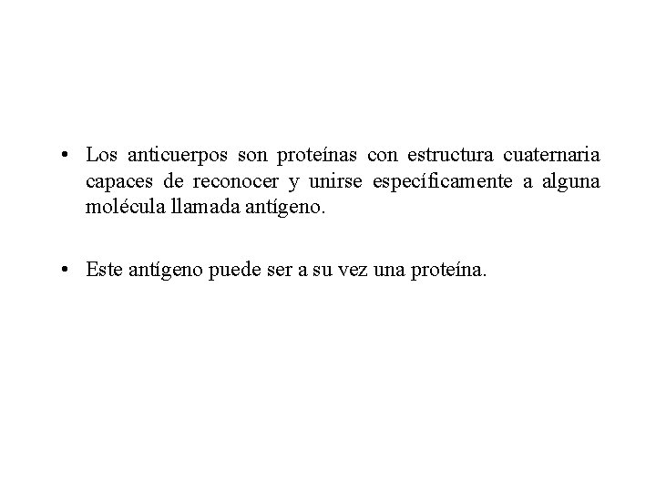  • Los anticuerpos son proteínas con estructura cuaternaria capaces de reconocer y unirse