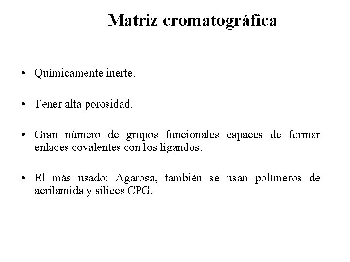 Matriz cromatográfica • Químicamente inerte. • Tener alta porosidad. • Gran número de grupos