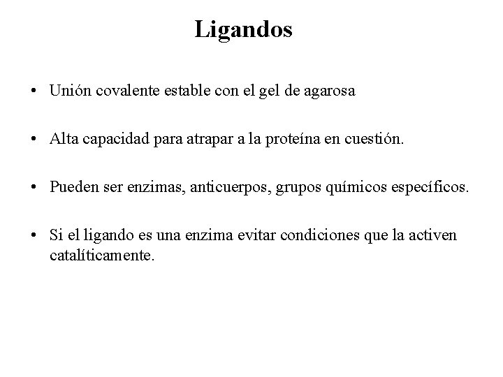 Ligandos • Unión covalente estable con el gel de agarosa • Alta capacidad para