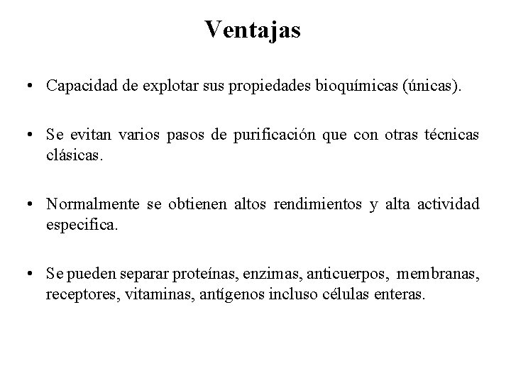 Ventajas • Capacidad de explotar sus propiedades bioquímicas (únicas). • Se evitan varios pasos