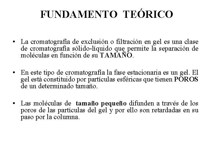 FUNDAMENTO TEÓRICO • La cromatografía de exclusión o filtración en gel es una clase