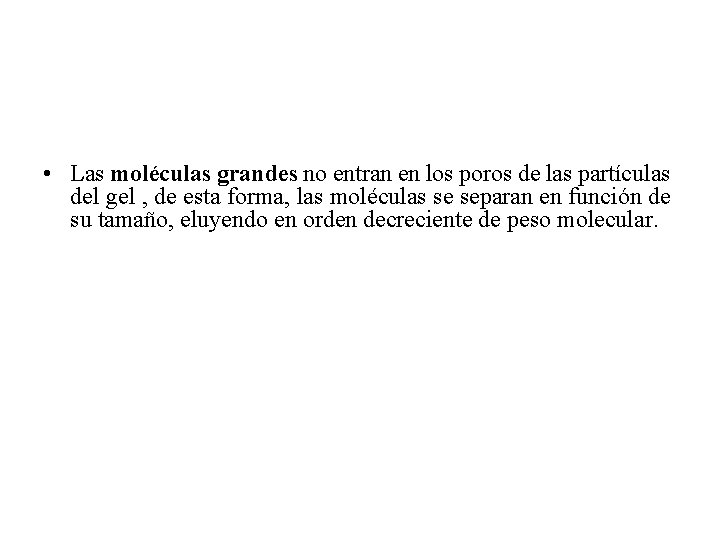  • Las moléculas grandes no entran en los poros de las partículas del
