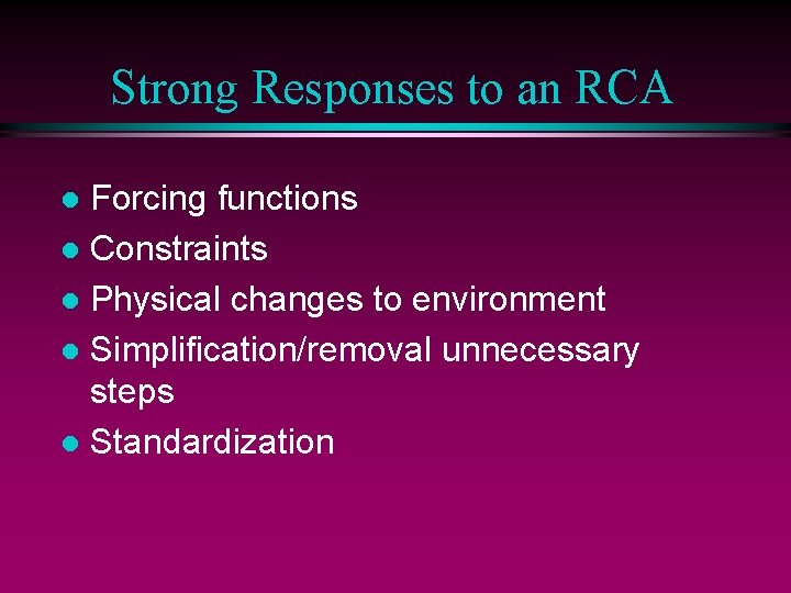 Strong Responses to an RCA Forcing functions l Constraints l Physical changes to environment