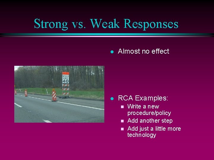 Strong vs. Weak Responses l Almost no effect l RCA Examples: Write a new