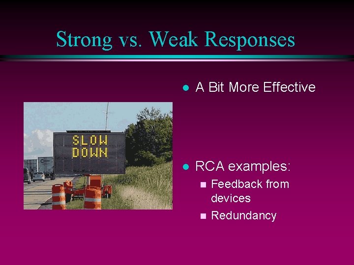 Strong vs. Weak Responses l A Bit More Effective l RCA examples: Feedback from