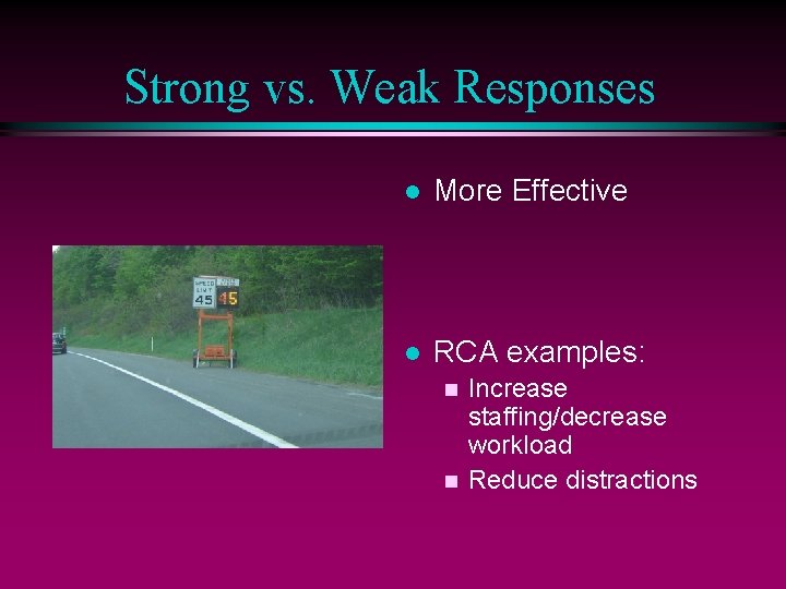 Strong vs. Weak Responses l More Effective l RCA examples: Increase staffing/decrease workload n