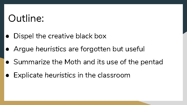 Outline: ● Dispel the creative black box ● Argue heuristics are forgotten but useful