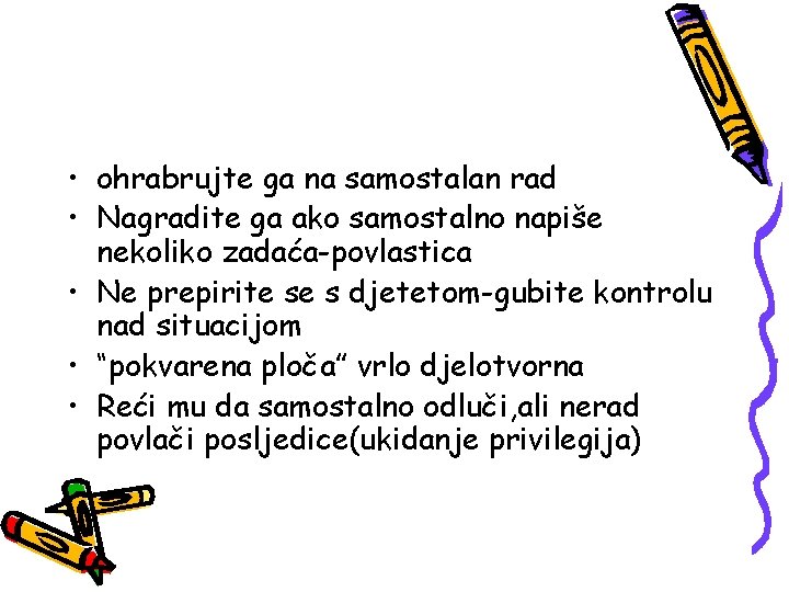  • ohrabrujte ga na samostalan rad • Nagradite ga ako samostalno napiše nekoliko