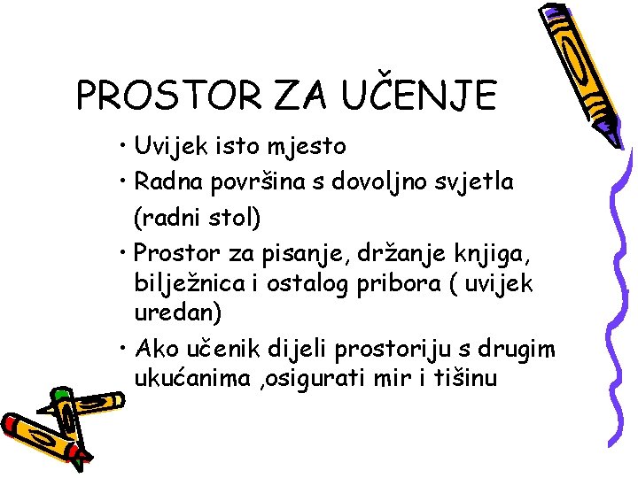 PROSTOR ZA UČENJE • Uvijek isto mjesto • Radna površina s dovoljno svjetla (radni