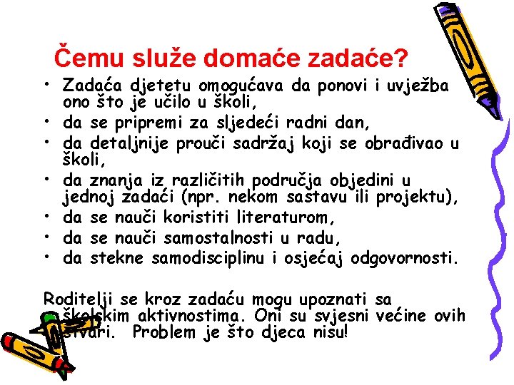 Čemu služe domaće zadaće? • Zadaća djetetu omogućava da ponovi i uvježba ono što