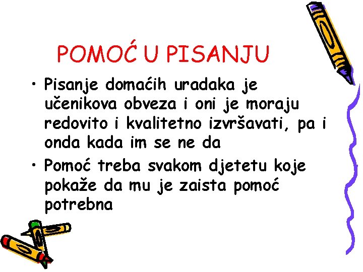 POMOĆ U PISANJU • Pisanje domaćih uradaka je učenikova obveza i oni je moraju