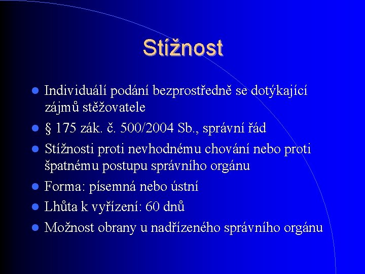 Stížnost Individuálí podání bezprostředně se dotýkající zájmů stěžovatele § 175 zák. č. 500/2004 Sb. Stížnost Individuálí podání bezprostředně se dotýkající zájmů stěžovatele § 175 zák. č. 500/2004 Sb.
