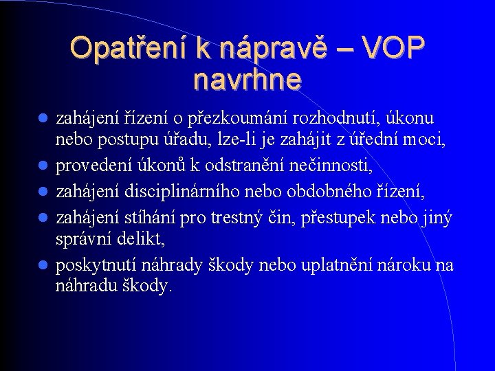 Opatření k nápravě – VOP navrhne zahájení řízení o přezkoumání rozhodnutí, úkonu nebo postupu Opatření k nápravě – VOP navrhne zahájení řízení o přezkoumání rozhodnutí, úkonu nebo postupu