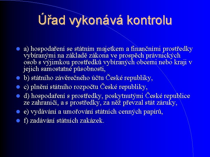 Úřad vykonává kontrolu a) hospodaření se státním majetkem a finančními prostředky vybíranými na základě Úřad vykonává kontrolu a) hospodaření se státním majetkem a finančními prostředky vybíranými na základě