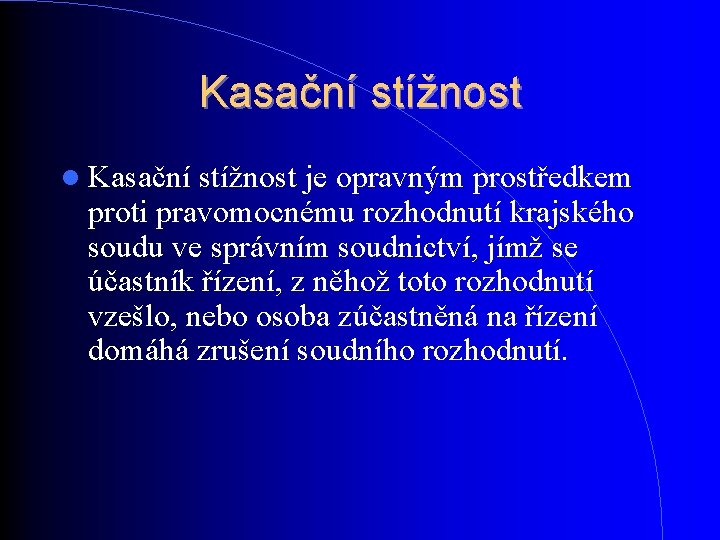 Kasační stížnost je opravným prostředkem proti pravomocnému rozhodnutí krajského soudu ve správním soudnictví, jímž Kasační stížnost je opravným prostředkem proti pravomocnému rozhodnutí krajského soudu ve správním soudnictví, jímž