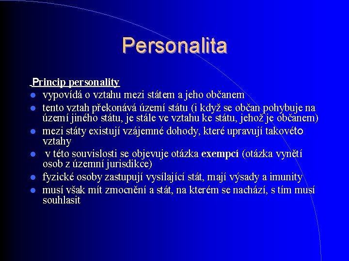 Personalita Princip personality vypovídá o vztahu mezi státem a jeho občanem tento vztah překonává Personalita Princip personality vypovídá o vztahu mezi státem a jeho občanem tento vztah překonává