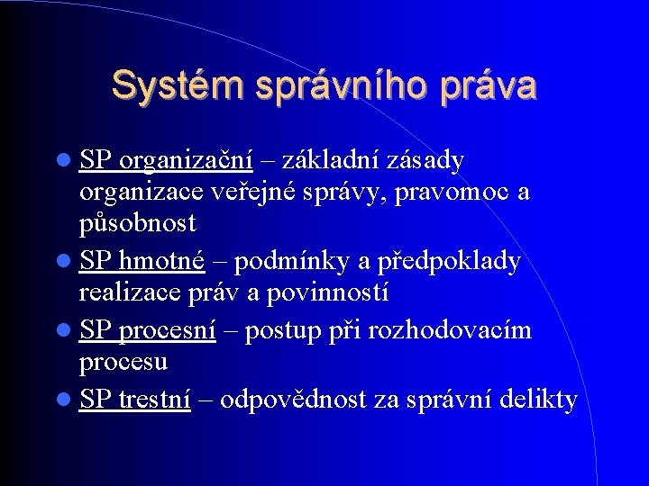 Systém správního práva SP organizační – základní zásady organizace veřejné správy, pravomoc a působnost Systém správního práva SP organizační – základní zásady organizace veřejné správy, pravomoc a působnost