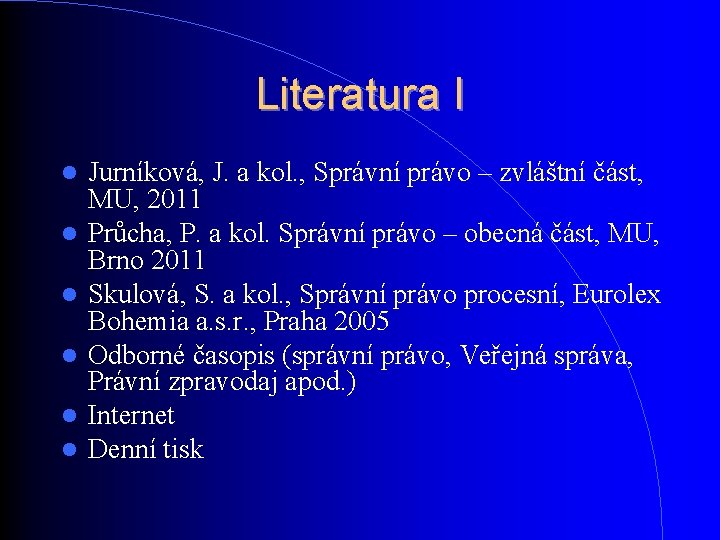 Literatura I Jurníková, J. a kol. , Správní právo – zvláštní část, MU, 2011 Literatura I Jurníková, J. a kol. , Správní právo – zvláštní část, MU, 2011