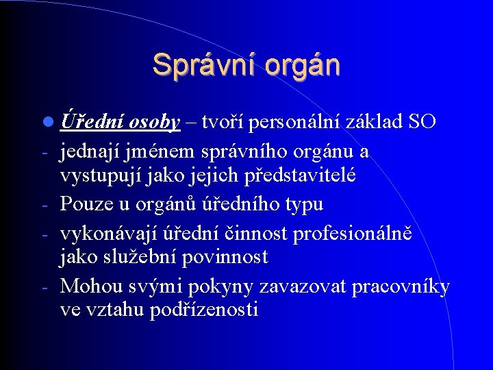 Správní orgán Úřední - osoby – tvoří personální základ SO jednají jménem správního orgánu Správní orgán Úřední - osoby – tvoří personální základ SO jednají jménem správního orgánu