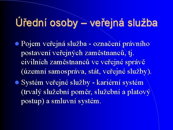 Úřední osoby – veřejná služba Pojem veřejná služba - označení právního postavení veřejných zaměstnanců, Úřední osoby – veřejná služba Pojem veřejná služba - označení právního postavení veřejných zaměstnanců,