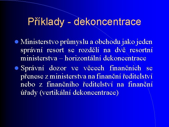 Příklady - dekoncentrace Ministerstvo průmyslu a obchodu jako jeden správní resort se rozdělí na Příklady - dekoncentrace Ministerstvo průmyslu a obchodu jako jeden správní resort se rozdělí na