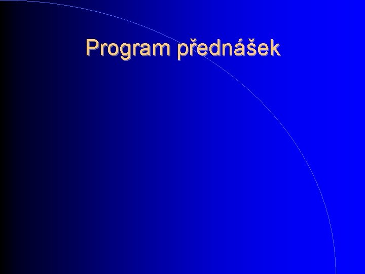 Program přednášek Program přednášek